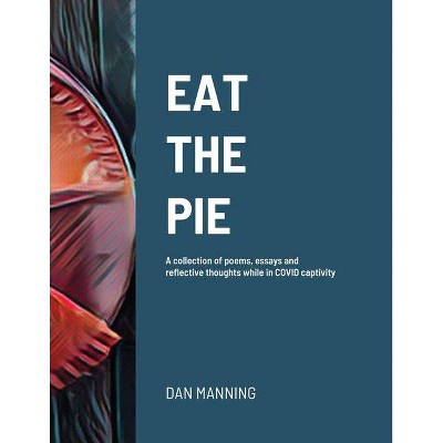 Eat the Pie - by  Dan Manning (Paperback)