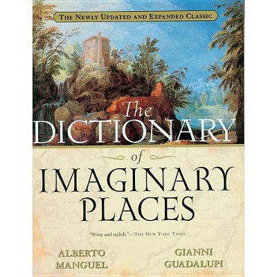 The Dictionary of Imaginary Places - by  Alberto Manguel (Paperback)