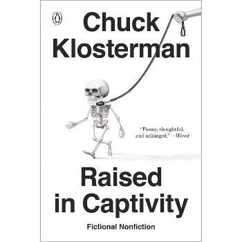 Raised in Captivity - by  Chuck Klosterman (Paperback)