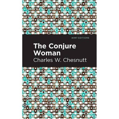 The Conjure Woman - (Mint Editions) by  Charles W Chesnutt (Hardcover)