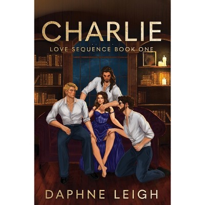 Charlie - (Love Sequence) by  Daphne Leigh (Paperback)