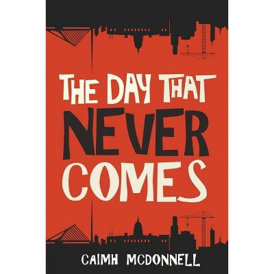 The Day That Never Comes - (Dublin Trilogy) by  Caimh McDonnell (Paperback)