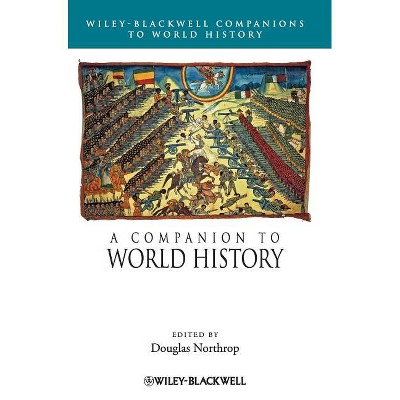 A Companion to World History - (Wiley Blackwell Companions to World History) by  Douglas Northrop (Hardcover)