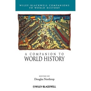 A Companion to World History - (Wiley Blackwell Companions to World History) by  Douglas Northrop (Hardcover) - 1 of 1