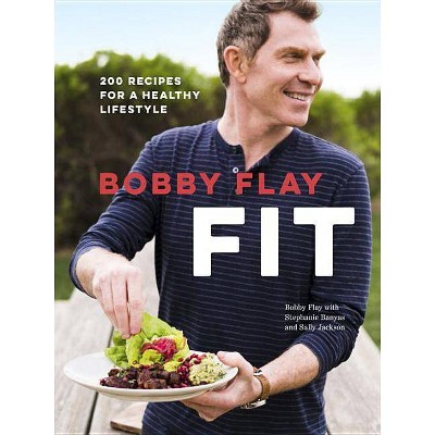 Bobby Flay Fit - by  Bobby Flay & Stephanie Banyas & Sally Jackson (Hardcover)