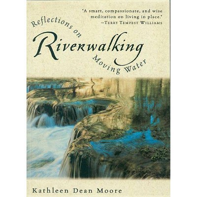 Riverwalking - (Harvest Book) by  Kathleen Dean Moore (Paperback)