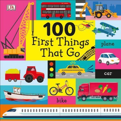 100 First Things That Go - by  DK (Board Book)