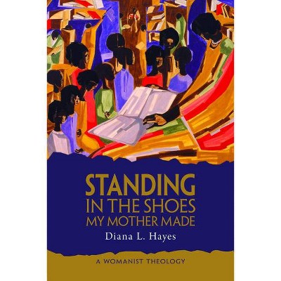 Standing in the Shoes My Mother Made - by  Diana L Hayes (Paperback)