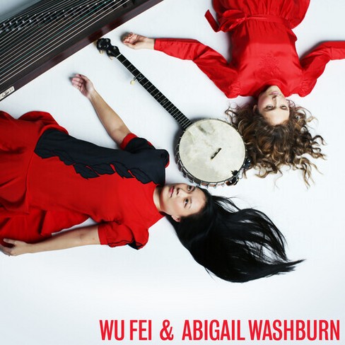 Abigail Washburn - Wu Fei & Abigail Washburn (CD) - image 1 of 1