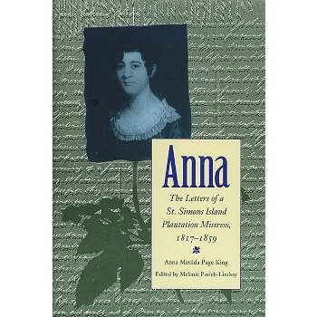Anna - (Southern Voices from the Past: Women's Letters, Diaries, and) by  Melanie Pavich (Hardcover)