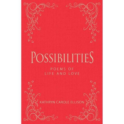 Possibilities - by  Kathryn Carole Ellison (Hardcover)