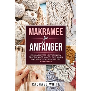 Makramee für Anfänger - by  Rachael White (Paperback) - 1 of 1