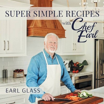 Super Simple Recipes with Chef Earl - by  Earl Glass (Paperback)