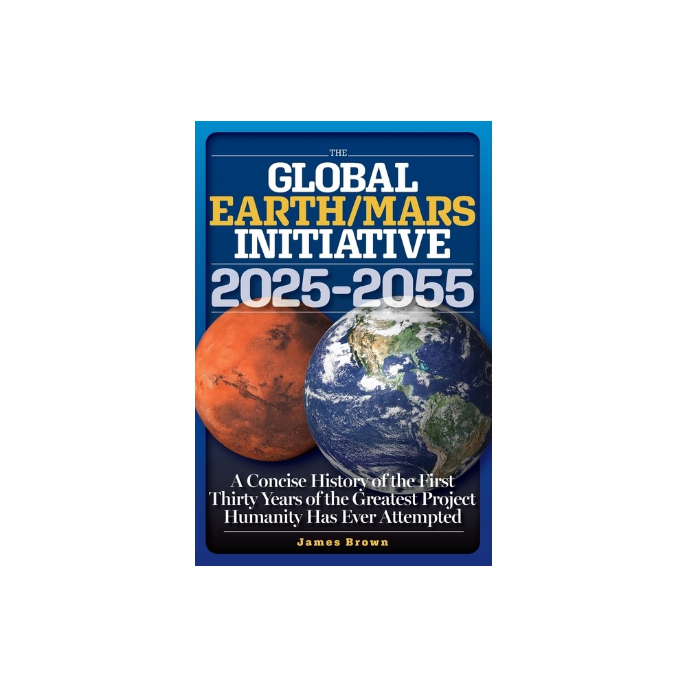 The Global Earth/Mars Initiative - by James Brown (Paperback)