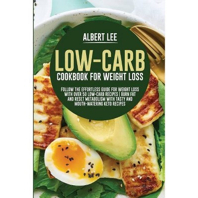 Low-Carb Cookbook For Weight Loss - by  Albert Lee (Paperback)