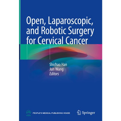 Open, Laparoscopic, and Robotic Surgery for Cervical Cancer - by  Shichao Han & Jun Wang (Hardcover)