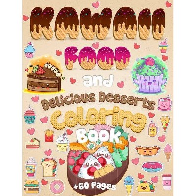 Kawaii Food And Delicious Desserts Coloring Book - by  Coloring Book Happy (Paperback)