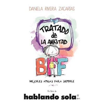 Hablando Sola. Tratado de la Amistad - by  Daniela Rivera (Paperback)