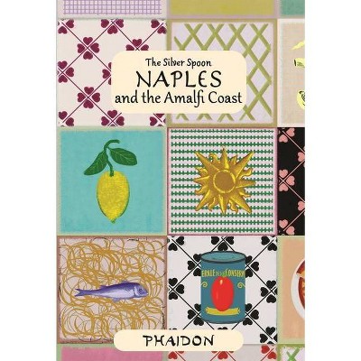 Naples and the Amalfi Coast - by  The Silver Spoon Kitchen (Hardcover)