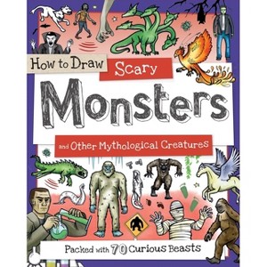How to Draw Scary Monsters and Other Mythological Creatures - by  Paul Calver & Toby Reynolds (Paperback) - 1 of 1