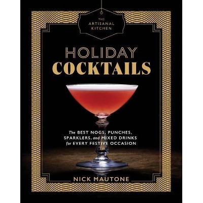 Holiday Cocktails : The Best Nogs, Punches, Sparklers, and Mixed Drinks for Every Festive Occasion - by Nick Mautone (Hardcover)