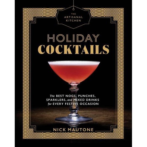 Holiday Cocktails : The Best Nogs, Punches, Sparklers, And Mixed Drinks For Every Occasion - By Nick Mautone (hardcover) : Target