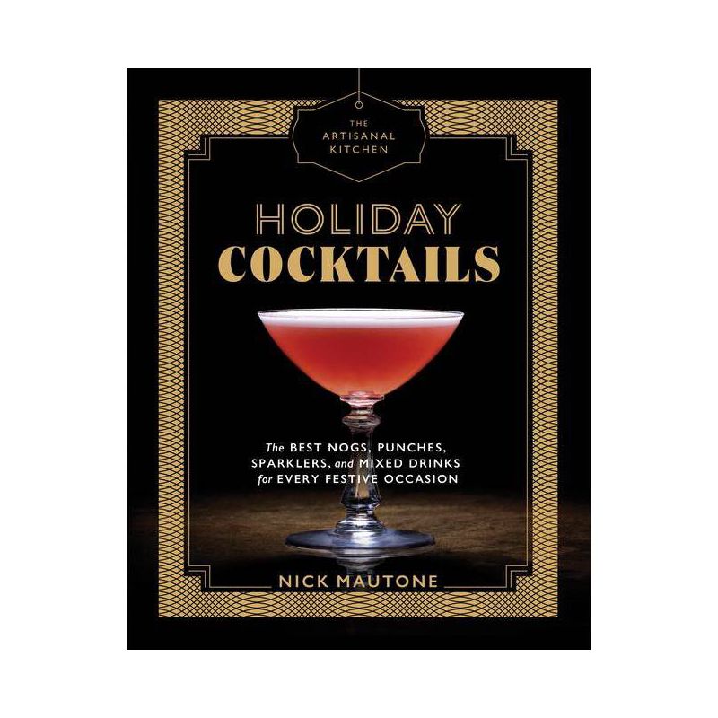 Holiday Cocktails : The Best Nogs, Punches, Sparklers, and Mixed Drinks for Every Festive Occasion - by Nick Mautone (Hardcover), 1 of 2