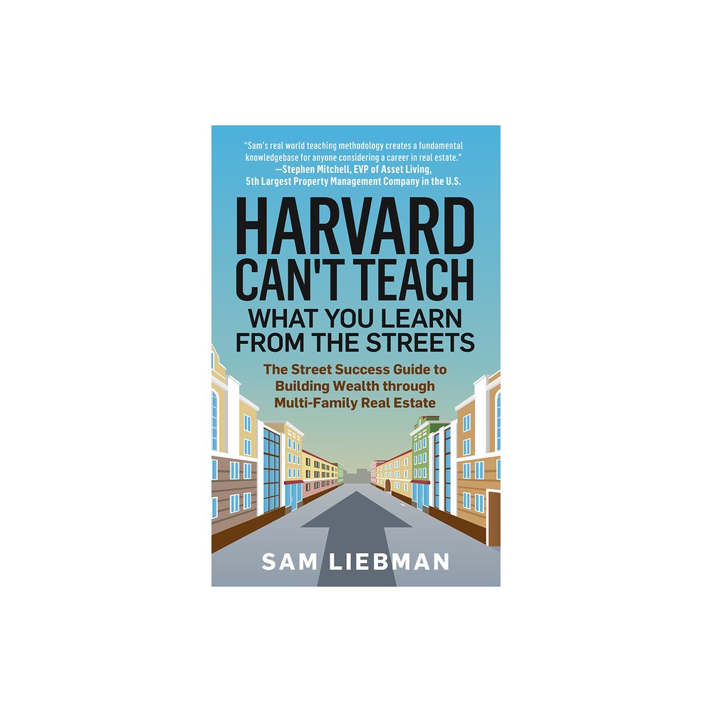 Harvard Cant Teach What You Learn from the Streets - by Sam Liebman (Paperback)