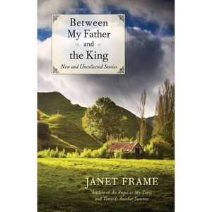 Between My Father and the King - by  Janet Frame (Paperback) - 1 of 1