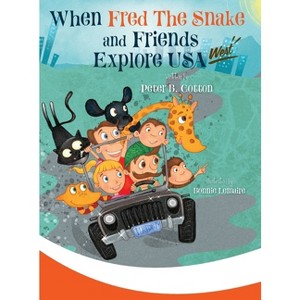When Fred the Snake and Friends explore USA-West - by  Peter B Cotton (Hardcover) - 1 of 1