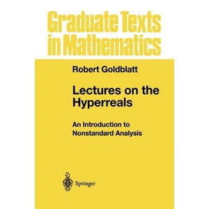 Lectures on the Hyperreals - (Graduate Texts in Mathematics) by  Robert Goldblatt (Paperback) - 1 of 1