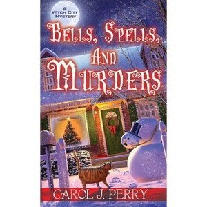 Bells, Spells, and Murders - (Witch City Mystery) by  Carol J Perry (Paperback) - 1 of 1
