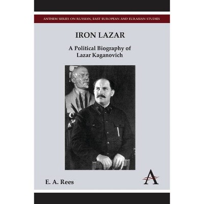 Iron Lazar - (Anthem Russian, East European and Eurasian Studies) by  E A Rees (Paperback)