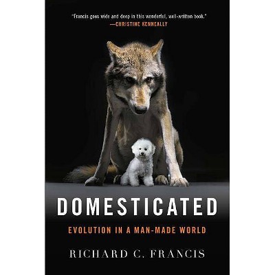 Domesticated - by  Richard C Francis (Paperback)