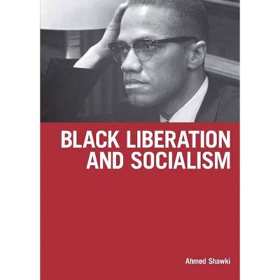 Black Liberation and Socialism - by  Ahmed Shawki (Paperback)