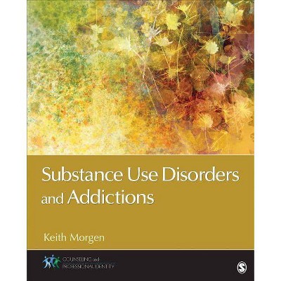 Substance Use Disorders and Addictions - (Counseling and Professional Identity) by  Keith J Morgen (Paperback)