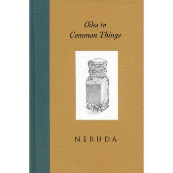 Odes to Common Things - by  Pablo Neruda (Hardcover)