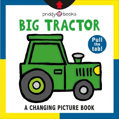 A Changing Picture Book: Big Tractor - by  Roger Priddy (Board Book)