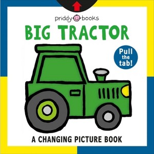 A Changing Picture Book: Big Tractor - by  Roger Priddy (Board Book) - 1 of 1
