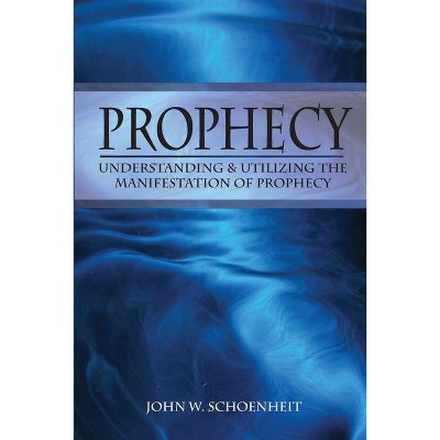 Prophecy - 2nd Edition by  John W Schoenheit (Paperback)