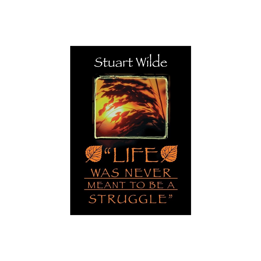 Life Was Never Meant to Be a Struggle - by Stuart Wilde (Paperback)