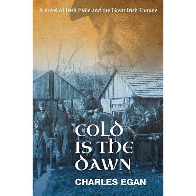 Cold is the Dawn - (Irish Famine) by  Charles Egan (Paperback)