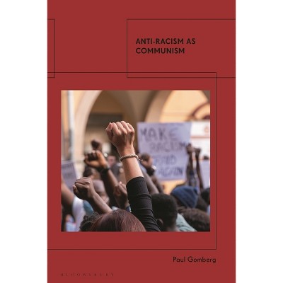 Anti-Racism as Communism - by  Paul Gomberg (Paperback)