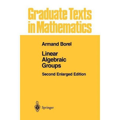 Linear Algebraic Groups - (Graduate Texts in Mathematics) 2nd Edition by  Armand Borel (Paperback)