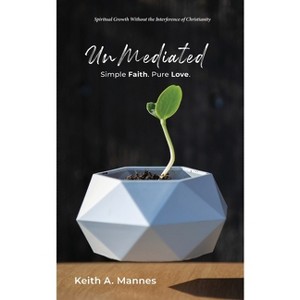 UnMediated - by  Keith A Mannes (Paperback) - 1 of 1