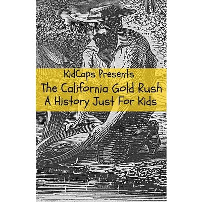 The California Gold Rush - By Kidcaps (paperback) : Target