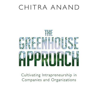 The Greenhouse Approach - by  Chitra Anand (Paperback)