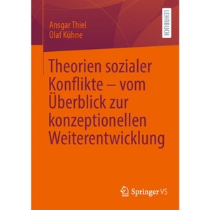 Theorien Sozialer Konflikte - Vom Überblick Zur Konzeptionellen Weiterentwicklung - by  Ansgar Thiel & Olaf Kühne (Paperback) - 1 of 1