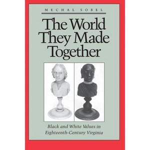 The World They Made Together - by  Mechal Sobel (Paperback) - 1 of 1