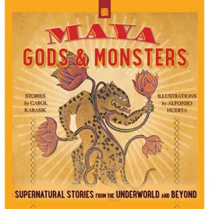 Maya Gods and Monsters - by  Carol Karasik (Paperback) - 1 of 1